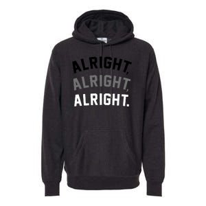 Alright Alright Alright Premium Hoodie