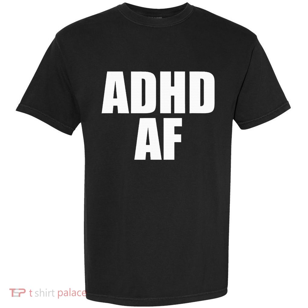 Adhd Af Garment-Dyed Heavyweight T-Shirt