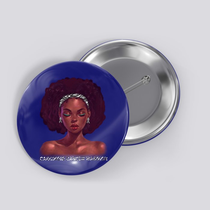 Afro African American Black Carcinoid Cancer Warrior Meaningful Gift Button