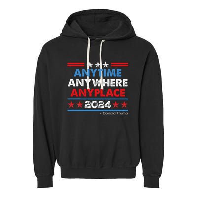 Anytime Anywhere Anyplace Donald Trump 2024 Garment-Dyed Fleece Hoodie