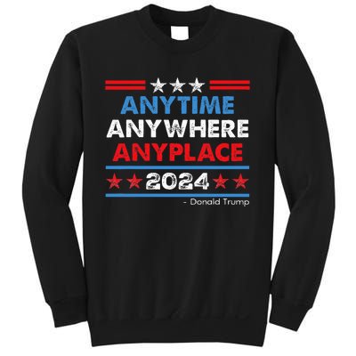 Anytime Anywhere Anyplace Donald Trump 2024 Sweatshirt