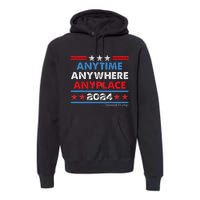 Anytime Anywhere Anyplace Donald Trump 2024 Premium Hoodie