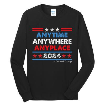 Anytime Anywhere Anyplace Donald Trump 2024 Tall Long Sleeve T-Shirt