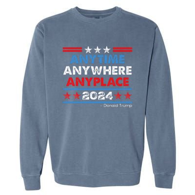 Anytime Anywhere Anyplace Donald Trump 2024 Garment-Dyed Sweatshirt