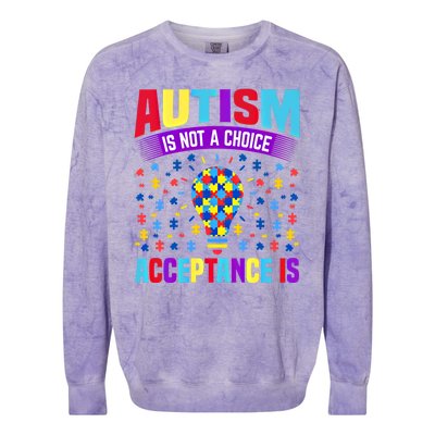 Autism Awareness Autism Is Not A Choice Acceptance Is Cute Cool Gift Colorblast Crewneck Sweatshirt