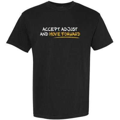 Accept Adjust And Move Forward Garment-Dyed Heavyweight T-Shirt