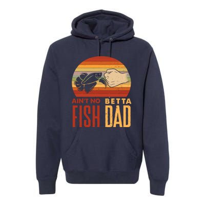 Aquascaping Aquarium Aint No Betta Fish Dad Betta Fish Funny Premium Hoodie