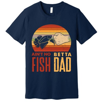 Aquascaping Aquarium Aint No Betta Fish Dad Betta Fish Funny Premium T-Shirt