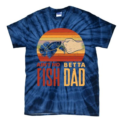 Aquascaping Aquarium Aint No Betta Fish Dad Betta Fish Funny Tie-Dye T-Shirt