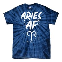 Aries AF Astrology March April Birthday Zodiac Funny Gift Tie-Dye T-Shirt