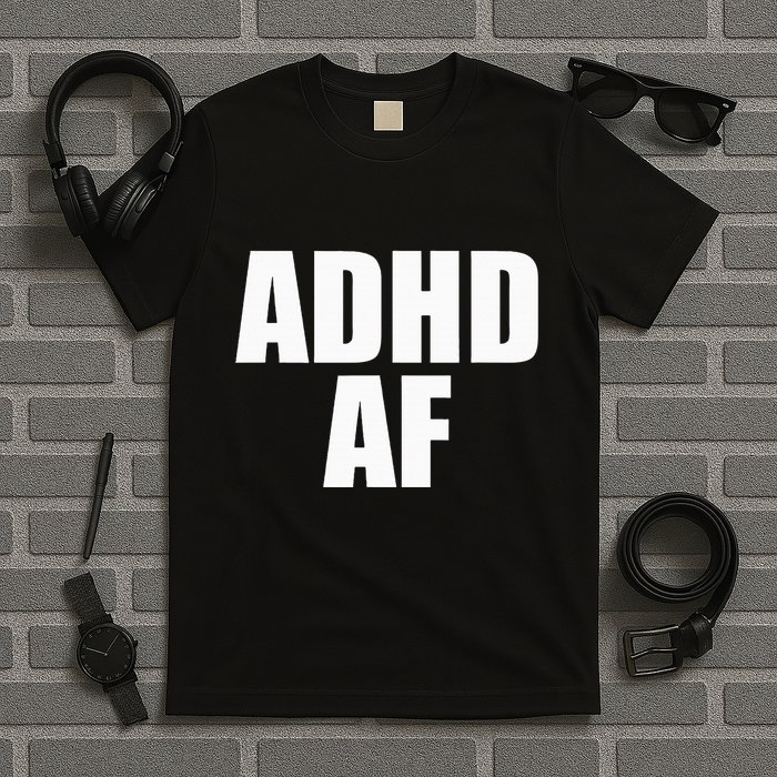 Adhd Af T-Shirt