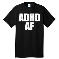 Adhd Af Tall T-Shirt