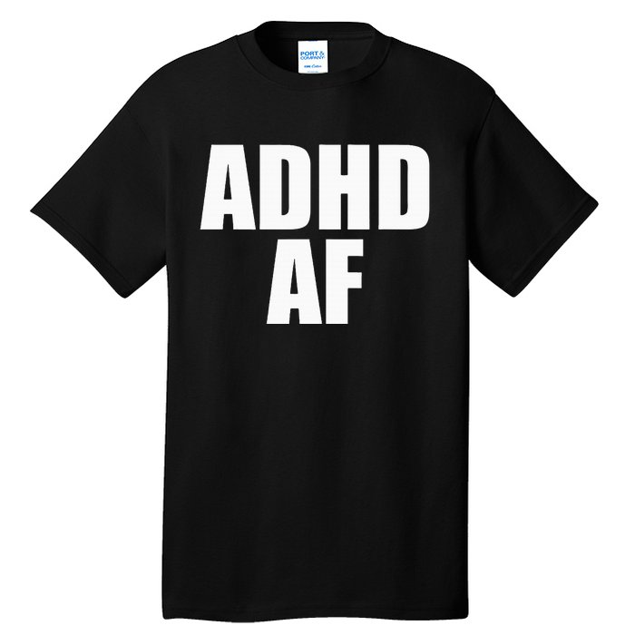 Adhd Af Tall T-Shirt