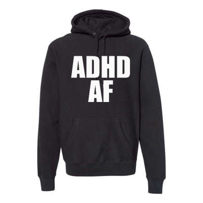 Adhd Af Premium Hoodie