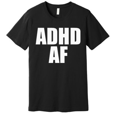 Adhd Af Premium T-Shirt