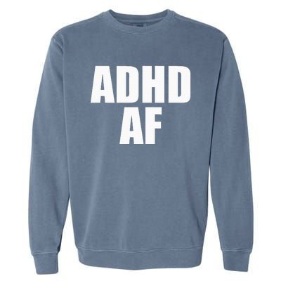 Adhd Af Garment-Dyed Sweatshirt