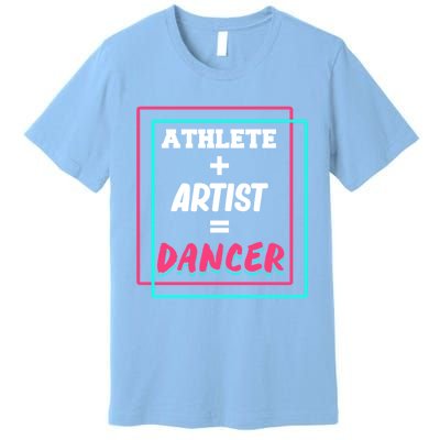 Athlete And Artist Equals Dancer Dance Dancing Day Graphic Gift Premium T-Shirt