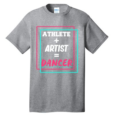 Athlete And Artist Equals Dancer Dance Dancing Day Graphic Gift Tall T-Shirt