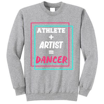 Athlete And Artist Equals Dancer Dance Dancing Day Graphic Gift Tall Sweatshirt