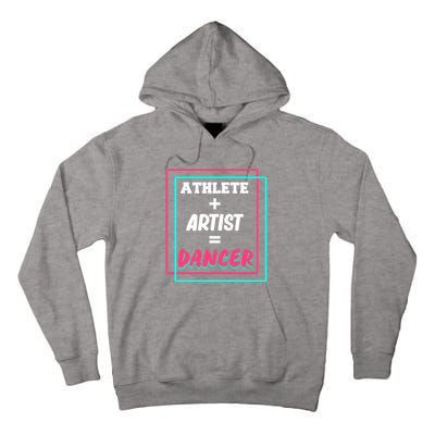 Athlete And Artist Equals Dancer Dance Dancing Day Graphic Gift Tall Hoodie