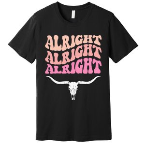 Alright Alright Alright Texas Bull Texas Pride State Usa Premium T-Shirt