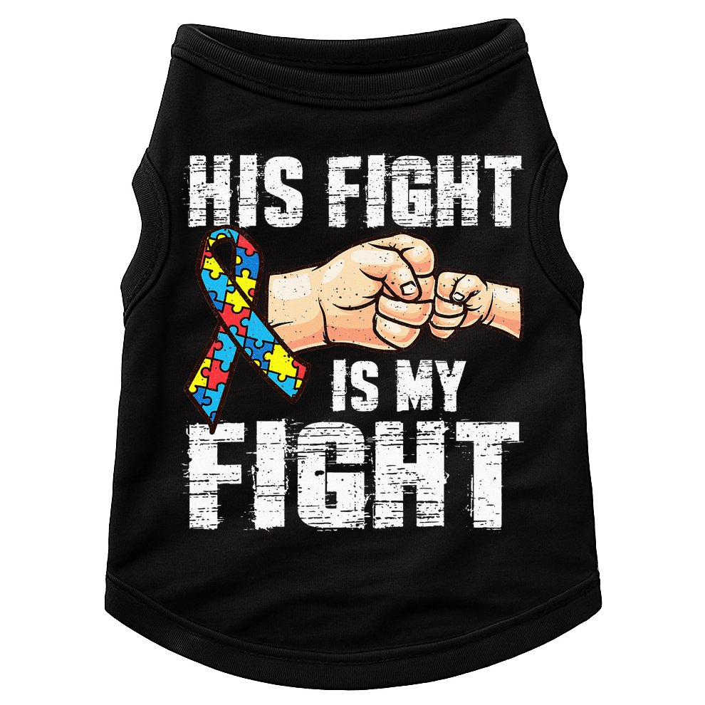 Autism Awareness Autism Mom Dad His Fight Is My Fight Doggie Tank