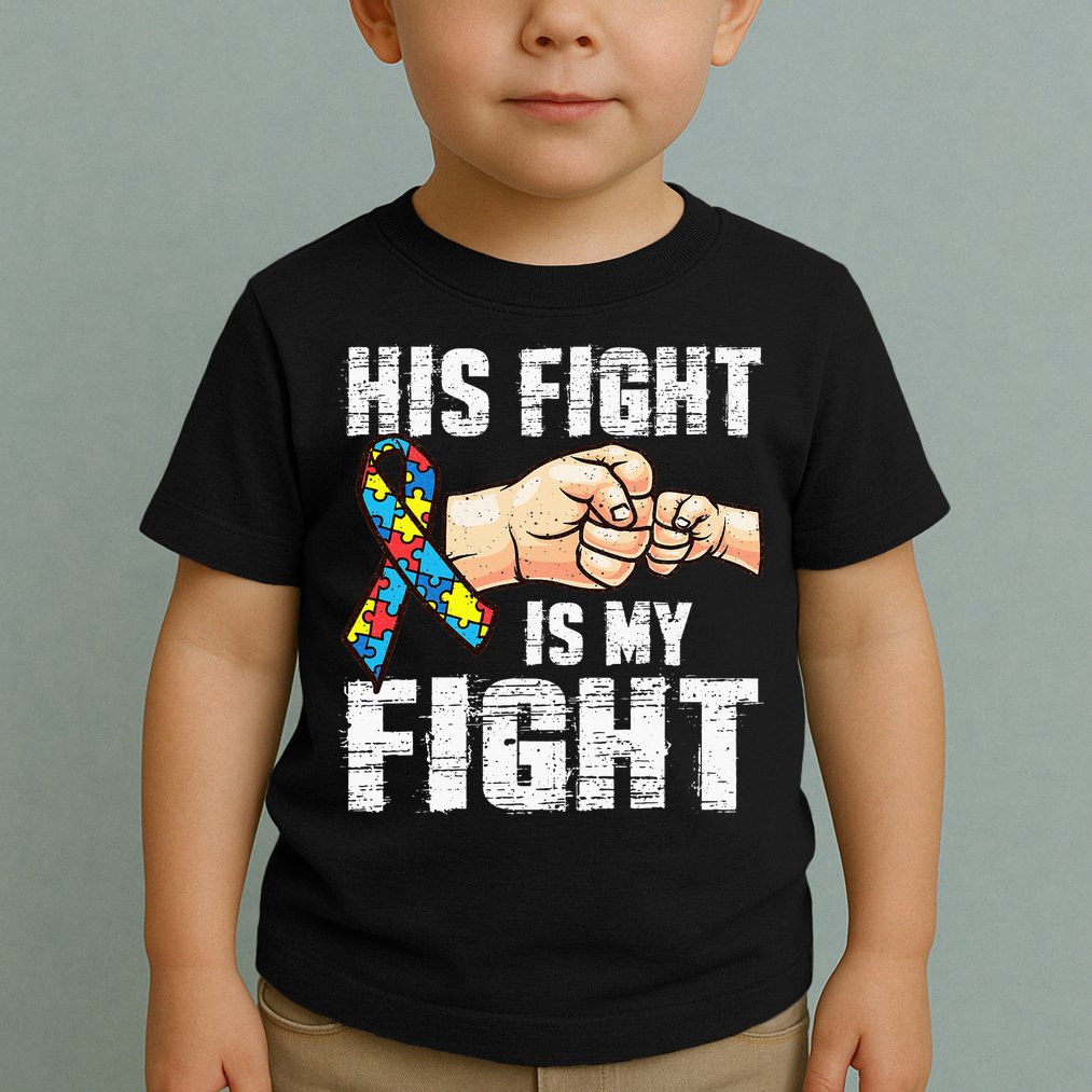 Autism Awareness Autism Mom Dad His Fight Is My Fight Toddler T-Shirt