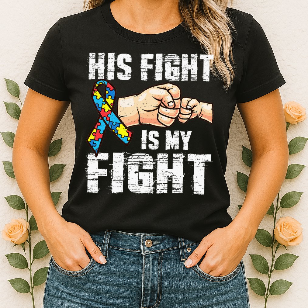 Autism Awareness Autism Mom Dad His Fight Is My Fight Womens T-Shirt