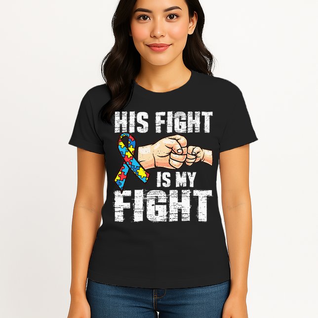 Autism Awareness Autism Mom Dad His Fight Is My Fight Womens T-Shirt
