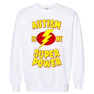 Autism Awareness Autism Is My Super Power Garment-Dyed Sweatshirt