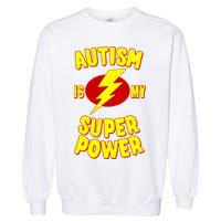 Autism Awareness Autism Is My Super Power Garment-Dyed Sweatshirt
