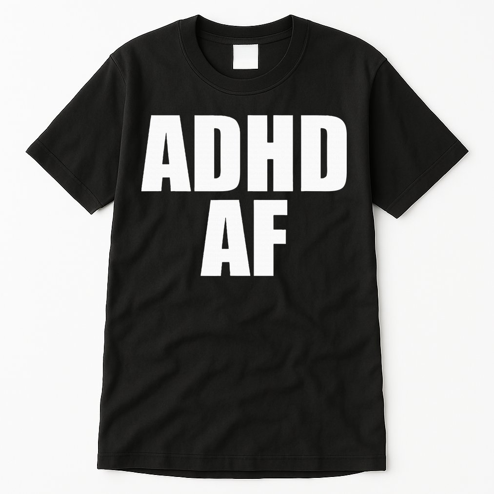 Adhd Af Tall T-Shirt