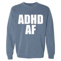 Adhd Af Garment-Dyed Sweatshirt