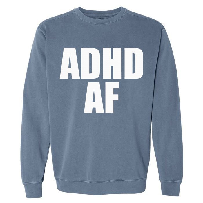 Adhd Af Garment-Dyed Sweatshirt