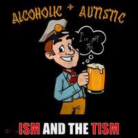Alcoholic And Autistic IVe Got The Ism And The Tism Flexfit Unipanel Trucker Cap
