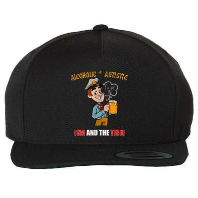 Alcoholic And Autistic IVe Got The Ism And The Tism Wool Snapback Cap