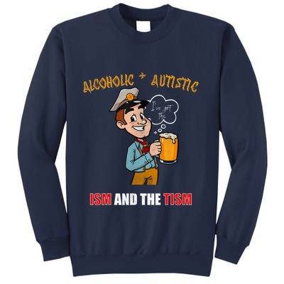 Alcoholic And Autistic IVe Got The Ism And The Tism Sweatshirt