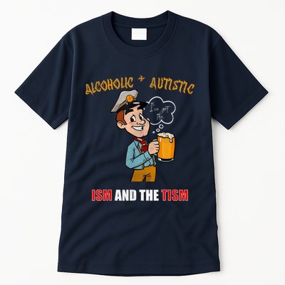 Alcoholic And Autistic IVe Got The Ism And The Tism Tall T-Shirt