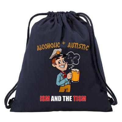 Alcoholic And Autistic IVe Got The Ism And The Tism Drawstring Bag