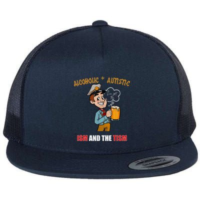 Alcoholic And Autistic IVe Got The Ism And The Tism Flatbill Hat