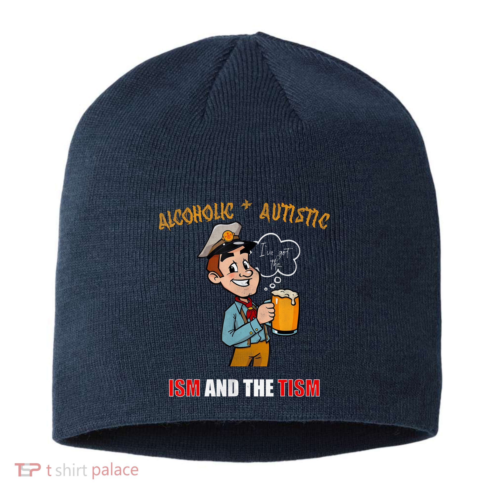 Alcoholic And Autistic IVe Got The Ism And The Tism Sustainable Beanie