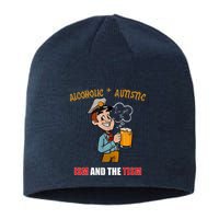Alcoholic And Autistic IVe Got The Ism And The Tism Sustainable Beanie