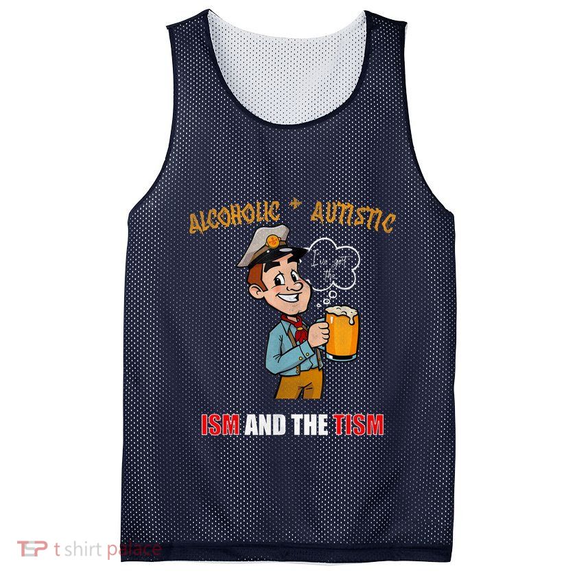 Alcoholic And Autistic IVe Got The Ism And The Tism Mesh Reversible Basketball Jersey Tank