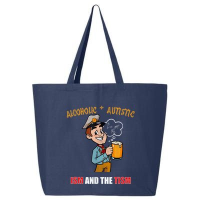 Alcoholic And Autistic IVe Got The Ism And The Tism 25L Jumbo Tote