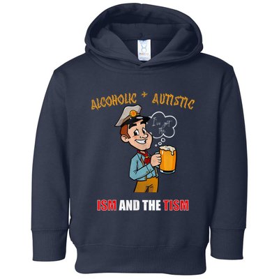 Alcoholic And Autistic IVe Got The Ism And The Tism Toddler Hoodie