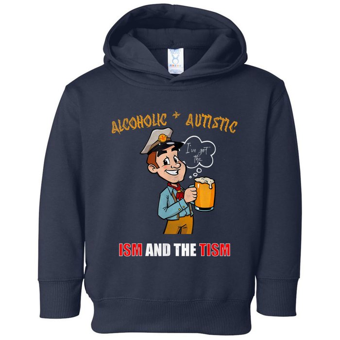 Alcoholic And Autistic IVe Got The Ism And The Tism Toddler Hoodie