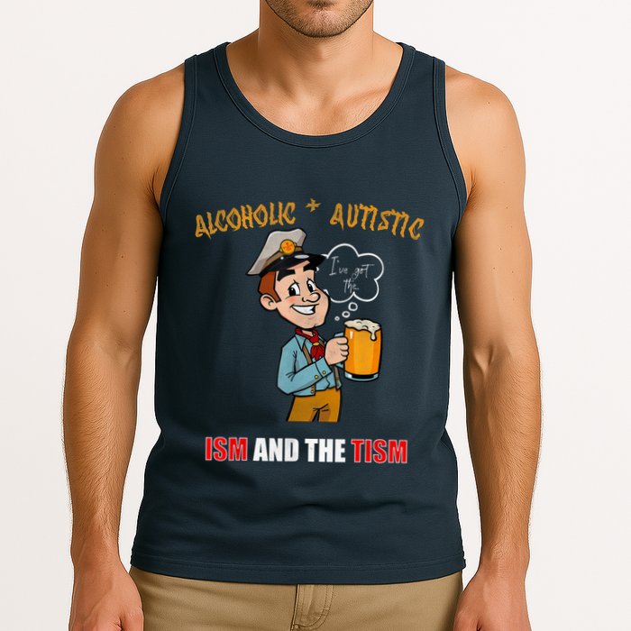 Alcoholic And Autistic IVe Got The Ism And The Tism Tank Top