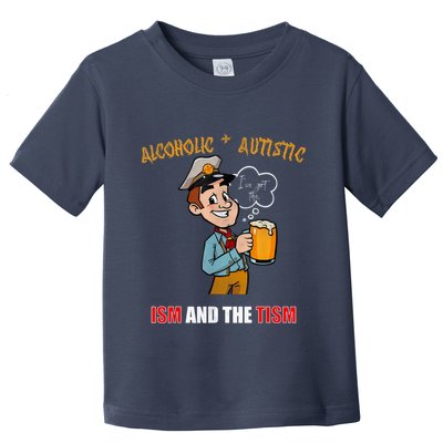 Alcoholic And Autistic IVe Got The Ism And The Tism Toddler T-Shirt