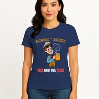 Alcoholic And Autistic IVe Got The Ism And The Tism Womens T-Shirt