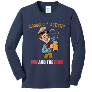 Alcoholic And Autistic IVe Got The Ism And The Tism Kids Long Sleeve Shirt